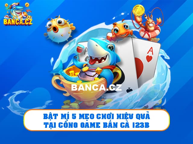 Áp dụng chiến thuật bắn tiến- lùi- tiến tại cổng game bắn cá 123B